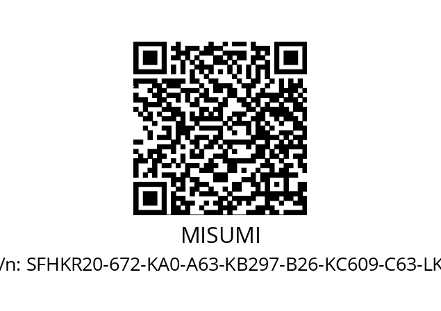   MISUMI SFHKR20-672-KA0-A63-KB297-B26-KC609-C63-LKC