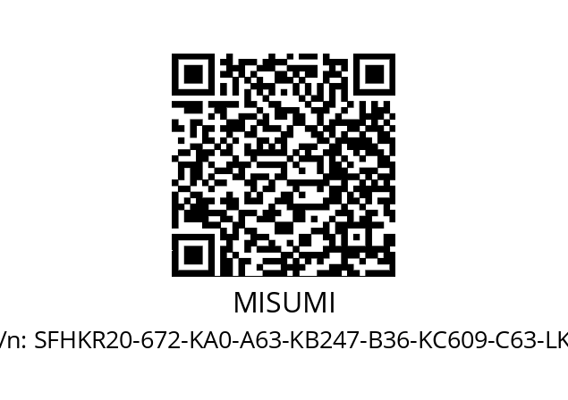   MISUMI SFHKR20-672-KA0-A63-KB247-B36-KC609-C63-LKC