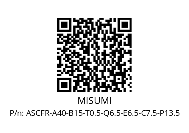   MISUMI ASCFR-A40-B15-T0.5-Q6.5-E6.5-C7.5-P13.5