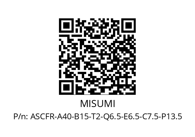   MISUMI ASCFR-A40-B15-T2-Q6.5-E6.5-C7.5-P13.5