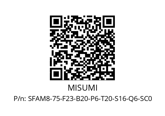   MISUMI SFAM8-75-F23-B20-P6-T20-S16-Q6-SC0