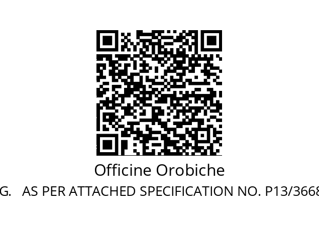   Officine Orobiche 2016.J.2.G.   AS PER ATTACHED SPECIFICATION NO. P13/3668 PAG.2 REV.0