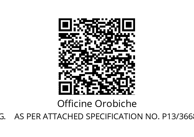   Officine Orobiche 2016.J.2.G.    AS PER ATTACHED SPECIFICATION NO. P13/3668 PAG.5 REV.0