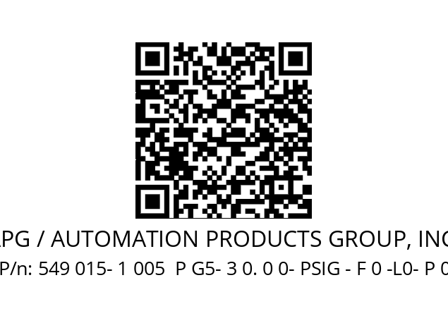   APG / AUTOMATION PRODUCTS GROUP, INC. 549 015- 1 005  P G5- 3 0. 0 0- PSIG - F 0 -L0- P 0