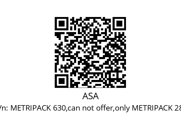   ASA METRIPACK 630,can not offer,only METRIPACK 280