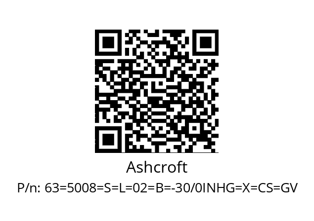   Ashcroft 63=5008=S=L=02=B=-30/0INHG=X=CS=GV