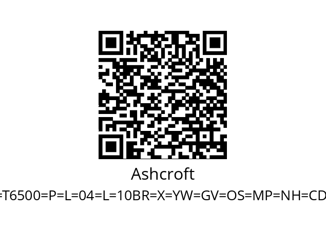   Ashcroft 160=T6500=P=L=04=L=10BR=X=YW=GV=OS=MP=NH=CD5=C4=EN