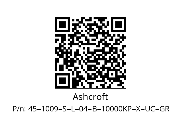   Ashcroft 45=1009=S=L=04=B=10000KP=X=UC=GR