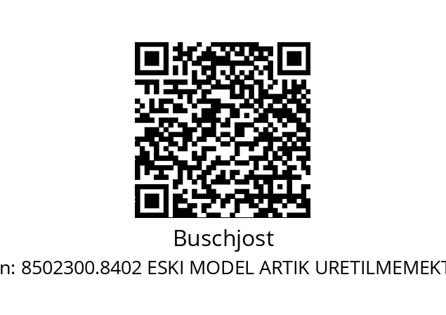   Buschjost 8502300.8402 ESKI MODEL ARTIK URETILMEMEKTE.