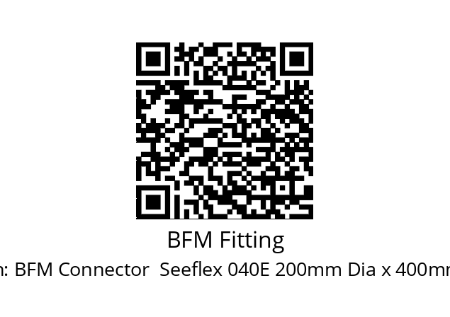   BFM Fitting BFM Connector  Seeflex 040E 200mm Dia x 400mm L