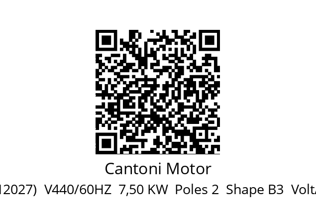   Cantoni Motor 2SIE132S-2B (112027)  V440/60HZ  7,50 KW  Poles 2  Shape B3  Volt/Hz 400 T 50  U.M Pz