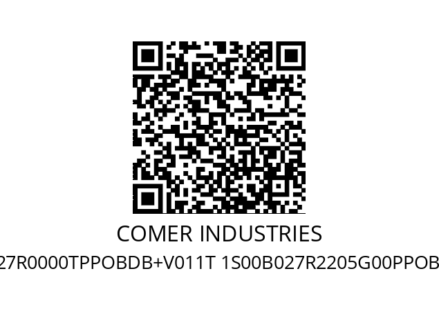   COMER INDUSTRIES V011S1S00A027R0000TPPOBDB+V011T 1S00B027R2205G00PPOBDBES 7.018115046