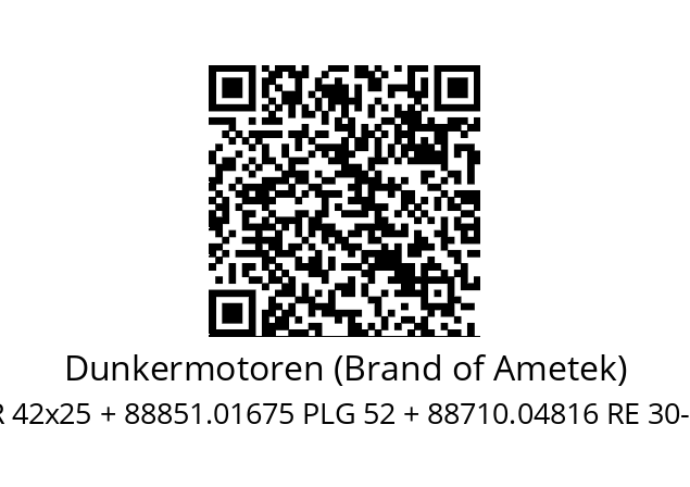   Dunkermotoren (Brand of Ametek) 88427.01042 GR 42x25 + 88851.01675 PLG 52 + 88710.04816 RE 30-2-100 + 27573.32220