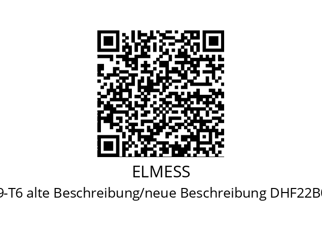   ELMESS DHF-9-T6 alte Beschreibung/neue Beschreibung DHF22B03GG-9-T6