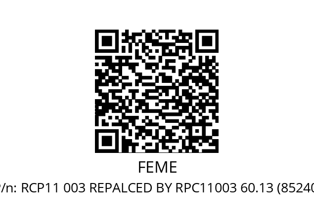   FEME RCP11 003 REPALCED BY RPC11003 60.13 (85240)