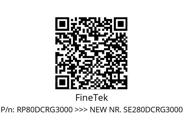   FineTek RP80DCRG3000 >>> NEW NR. SE280DCRG3000