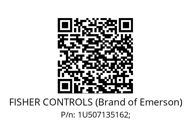   FISHER CONTROLS (Brand of Emerson) 1U507135162;