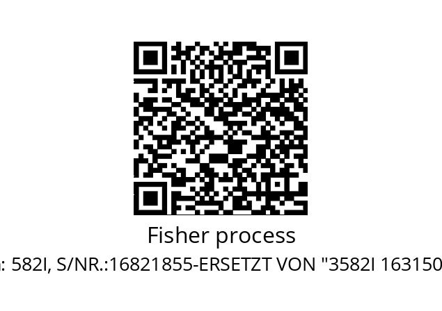   Fisher process 582I, S/NR.:16821855-ERSETZT VON "3582I 16315097"