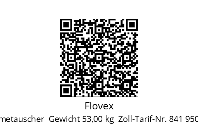   Flovex BEM-604-B4  003123 Warmetauscher  Gewicht 53,00 kg  Zoll-Tarif-Nr. 841 950 00  Ursprungsland Italien ( It )