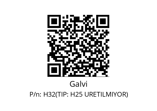   Galvi H32(TIP: H25 URETILMIYOR)