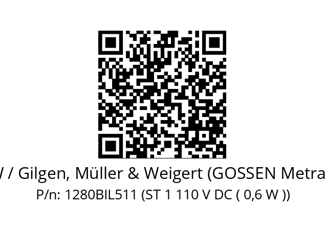   GMW / Gilgen, Müller & Weigert (GOSSEN Metrawatt) 1280BIL511 (ST 1 110 V DC ( 0,6 W ))