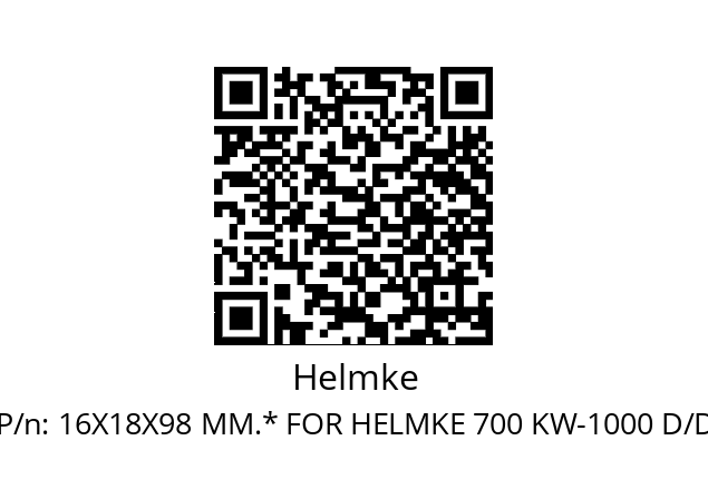   Helmke 16X18X98 MM.* FOR HELMKE 700 KW-1000 D/D