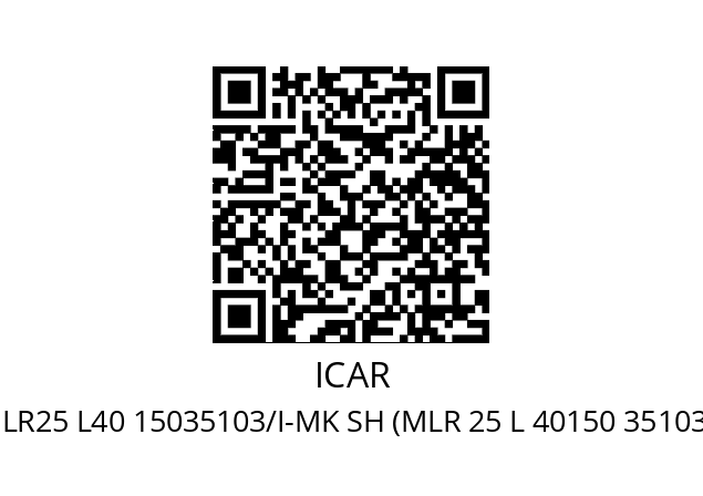   ICAR MLR25 L40 15035103/I-MK SH (MLR 25 L 40150 35103/A/UL)