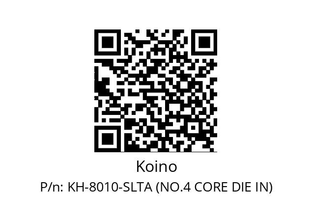   Koino KH-8010-SLTA (NO.4 CORE DIE IN)