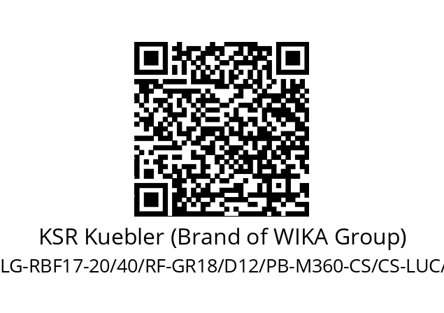   KSR Kuebler (Brand of WIKA Group) LG-RBF17-20/40/RF-GR18/D12/PB-M360-CS/CS-LUC/MLA