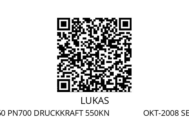   LUKAS 841473508 LKZ 55/50 PN700 DRUCKKRAFT 550KN                OKT-2008 SER. NO. 00149535     0005