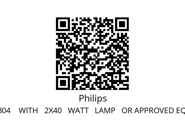   Philips QWZ804    WITH   2X40   WATT   LAMP   OR APPROVED EQUIVALENT