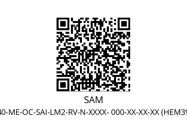   SAM H1CM-040-ME-OC-SAI-LM2-RV-N-XXXX- 000-XX-XX-XX (HEM391004031258)