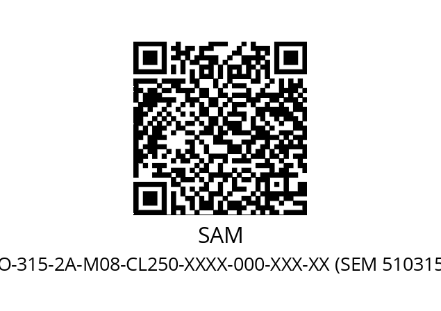   SAM BR-O-315-2A-M08-CL250-XXXX-000-XXX-XX (SEM 510315011B31)