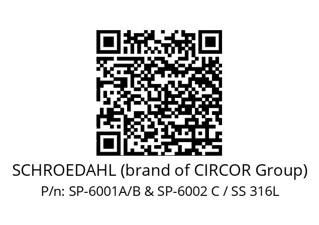   SCHROEDAHL (brand of CIRCOR Group) SP-6001A/B & SP-6002 C / SS 316L