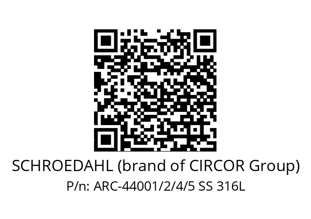   SCHROEDAHL (brand of CIRCOR Group) ARC-44001/2/4/5 SS 316L