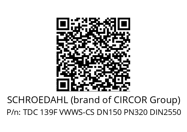   SCHROEDAHL (brand of CIRCOR Group) TDC 139F VWWS-CS DN150 PN320 DIN2550