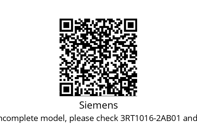   Siemens 3RT1016 - incomplete model, please check 3RT1016-2AB01 and 3RT1016-2AB02