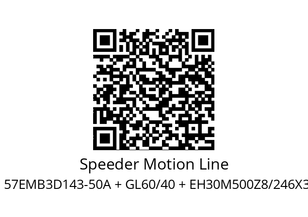   Speeder Motion Line 57EMB3D143-50A + GL60/40 + EH30M500Z8/246X3PR2