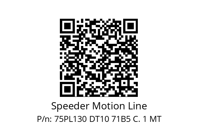   Speeder Motion Line 75PL130 DT10 71B5 C. 1 MT