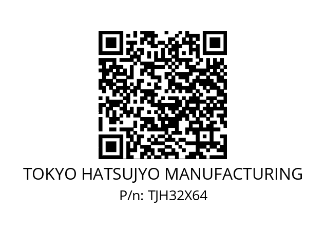   TOKYO HATSUJYO MANUFACTURING TJH32X64