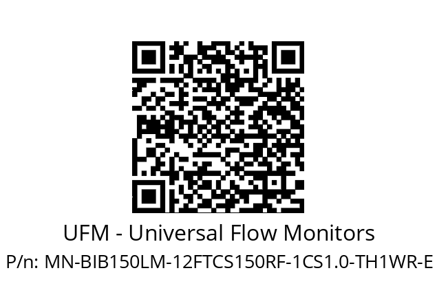   UFM - Universal Flow Monitors MN-BIB150LM-12FTCS150RF-1CS1.0-TH1WR-E