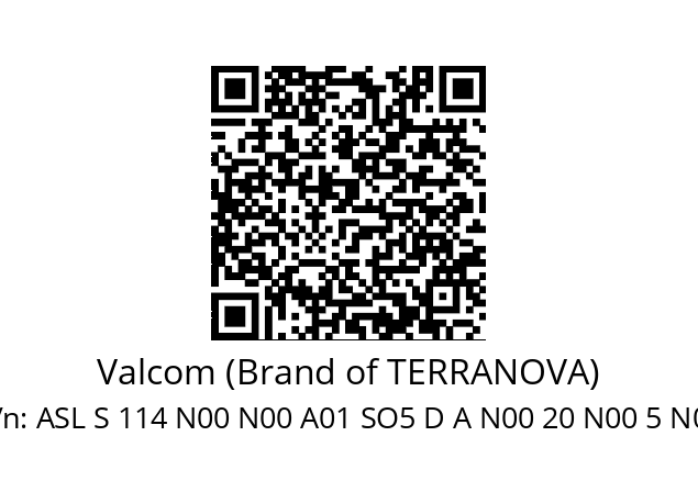   Valcom (Brand of TERRANOVA) ASL S 114 N00 N00 A01 SO5 D A N00 20 N00 5 N0R