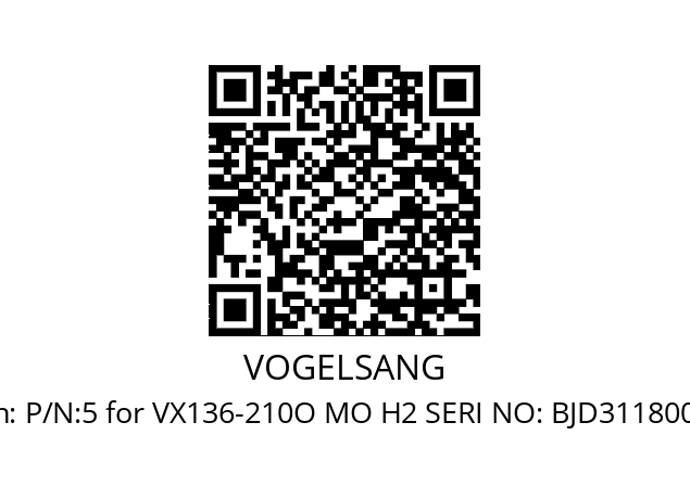   VOGELSANG P/N:5 for VX136-210O MO H2 SERI NO: BJD31180063