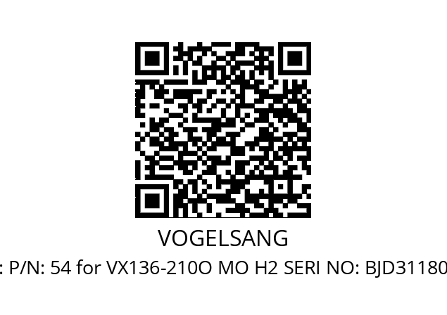   VOGELSANG P/N: 54 for VX136-210O MO H2 SERI NO: BJD31180063