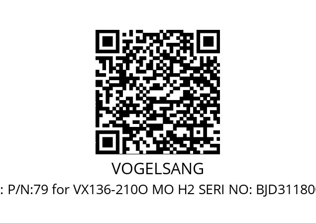   VOGELSANG P/N:79 for VX136-210O MO H2 SERI NO: BJD31180063